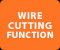 WIRE CUTTING FUNCTION