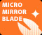 MICRO MIRROR BLADE