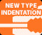 NEW TYPE INDENTATION