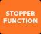 STOPPER FUNCTION